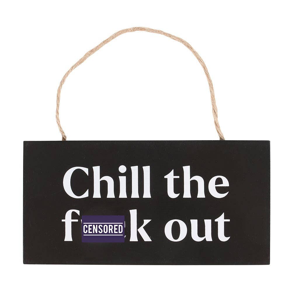 Chill the F*ck Out Sweary Hanging Sign